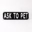 Ask to Pet 2x6 Patch Iron On Black & White Patch K9 Sport Sack